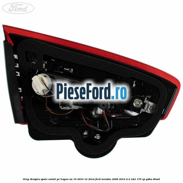 Stop dreapta spate combi pe hayon an 10/2010-12/2014 Ford Mondeo 2008-2014 2.2 TDCi 175 cp Q4BA diesel