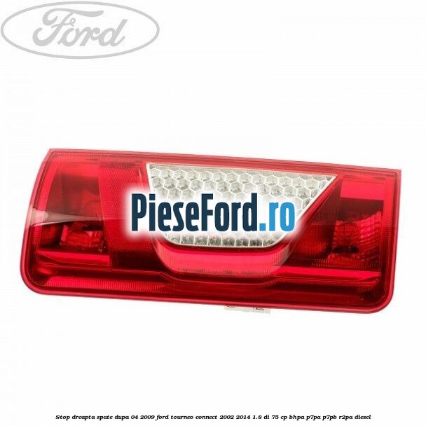 Stop dreapta spate dupa 04/2009 Ford Tourneo Connect 2002-2014 1.8 Di 75 cp BHPA, P7PA, P7PB, R2PA diesel