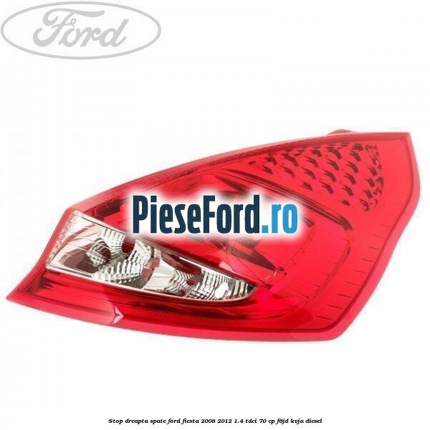 Stop dreapta spate Ford Fiesta 2008-2012 1.4 TDCi 70 cp Stop dreapta spate Ford Fiesta 2008-2012 1.4 TDCi 70 cp F6JD, KVJA diesel