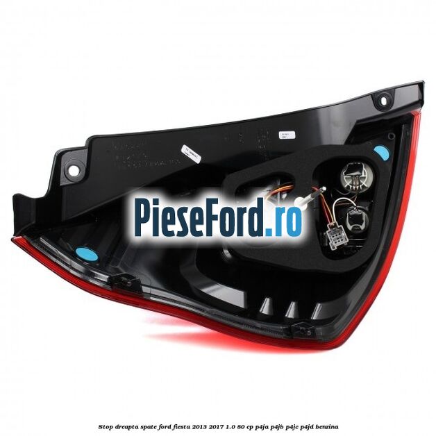 Stop dreapta spate Ford Fiesta 2013-2017 1.0 80 cp Stop dreapta spate Ford Fiesta 2013-2017 1.0 80 cp P4JA, P4JB, P4JC, P4JD benzina