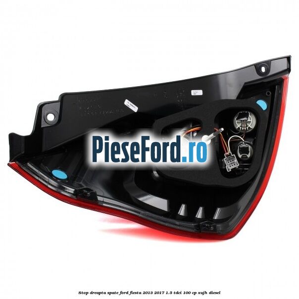 Stop dreapta spate Ford Fiesta 2013-2017 1.5 TDCi 100 cp XUJH diesel