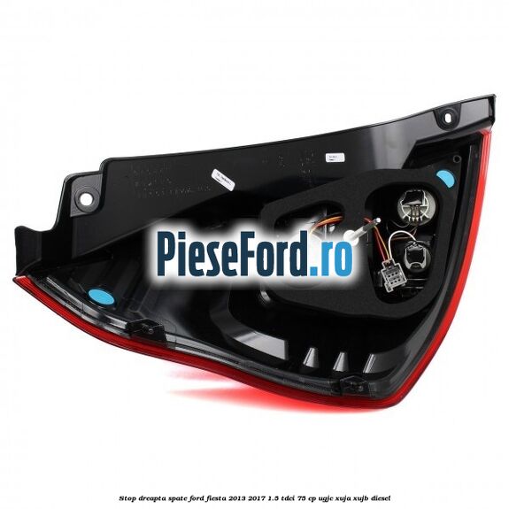 Stop dreapta spate Ford Fiesta 2013-2017 1.5 TDCi 75 cp UGJC, XUJA, XUJB diesel