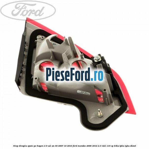 Stop dreapta spate pe hayon 4/5 usi an 03/2007-10/2010 Ford Mondeo 2008-2014 2.0 TDCi 115 cp KLBA, LPBA, TYBA diesel