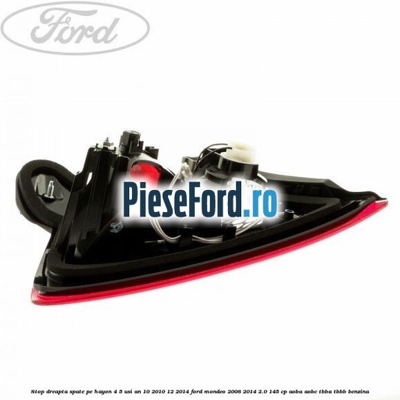 Stop dreapta spate pe hayon 4/5 usi an 10/2010-12/2014 Ford Mondeo 2008-2014 2.0 145 cp AOBA, AOBC, TBBA, TBBB benzina