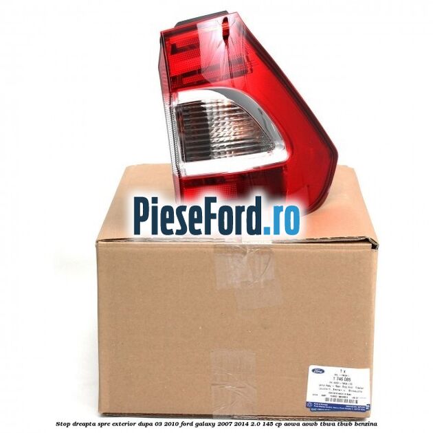 Stop dreapta spre exterior dupa 03/2010 Ford Galaxy 2007-2014 2.0 145 cp AOWA, AOWB, TBWA, TBWB benzina