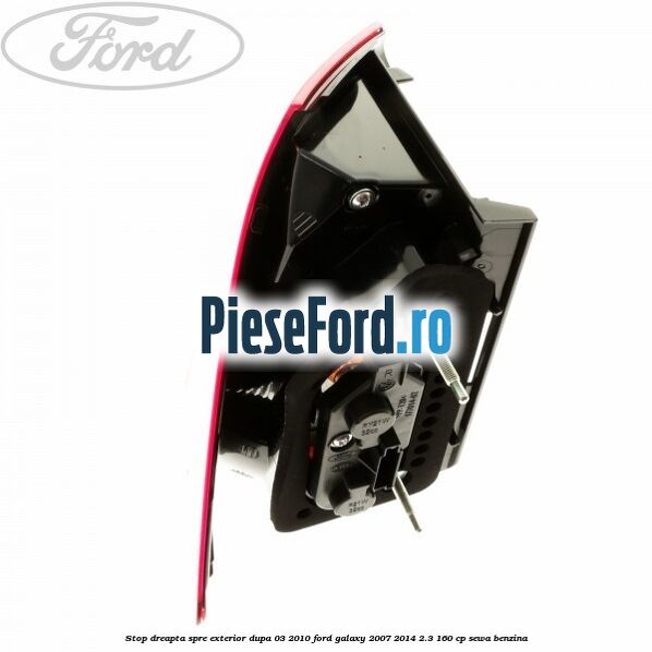 Stop dreapta spre exterior dupa 03/2010 Ford Galaxy 2007-2014 2.3 160 cp SEWA benzina