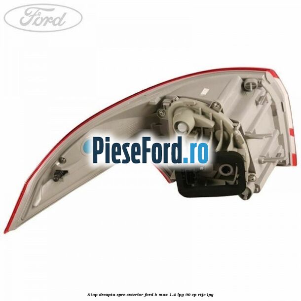 Stop dreapta spre exterior Ford B-Max 1.4 LPG 90 cp RTJC LPG