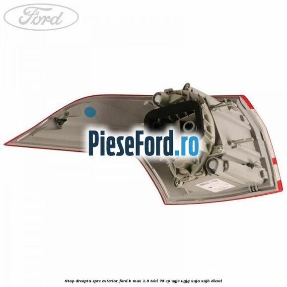Stop dreapta spre exterior Ford B-Max 1.5 TDCi 75 cp Stop dreapta spre exterior Ford B-Max 1.5 TDCi 75 cp UGJC, UGJG, XUJA, XUJB diesel