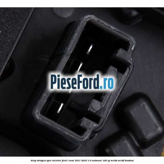 Stop dreapta spre exterior Ford C-Max 2011-2015 1.0 EcoBoost 125 cp M1DA, M1DD benzina