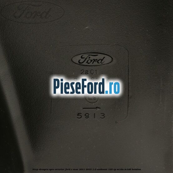 Stop dreapta spre exterior Ford C-Max 2011-2015 1.0 EcoBoost 125 cp M1DA, M1DD benzina
