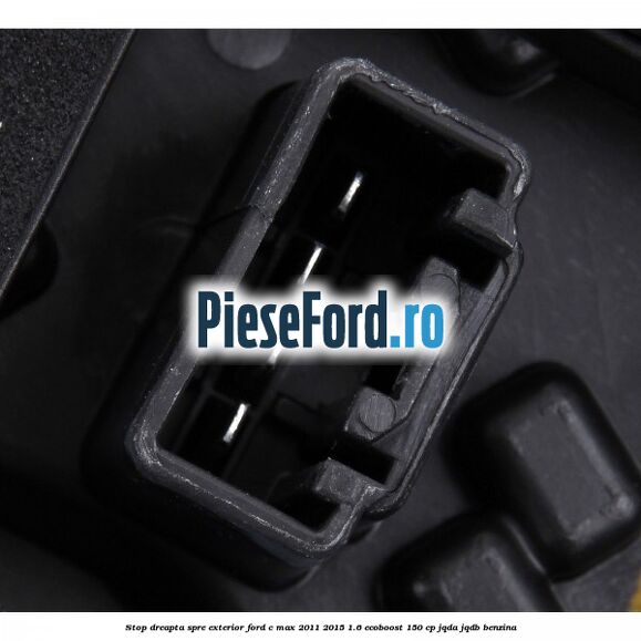 Stop dreapta spre exterior Ford C-Max 2011-2015 1.6 EcoBoost 150 cp JQDA, JQDB benzina