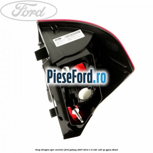 Stop dreapta spre exterior Ford Galaxy 2007-2014 1.8 TDCi 125 cp QYWA diesel
