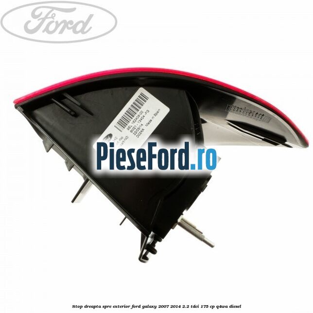 Stop dreapta spre exterior Ford Galaxy 2007-2014 2.2 TDCi 175 cp Q4WA diesel