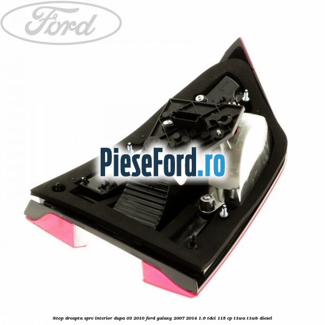 Stop dreapta spre interior dupa 03/2010 Ford Galaxy 2007-2014 1.6 TDCi 115 cp T1WA, T1WB diesel