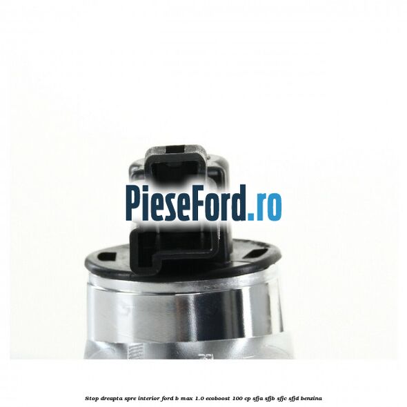Stop dreapta spre interior Ford B-Max 1.0 EcoBoost 100 cp SFJA, SFJB, SFJC, SFJD benzina