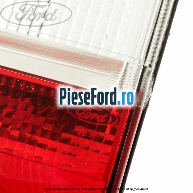 Stop dreapta spre interior Ford Galaxy 2007-2014 1.8 TDCi 100 cp Stop dreapta spre interior Ford Galaxy 2007-2014 1.8 TDCi 100 cp FFWA diesel