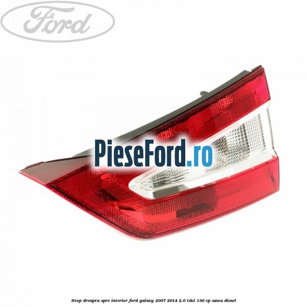Stop dreapta spre interior Ford Galaxy 2007-2014 2.0 TDCi 130 cp AZWA diesel