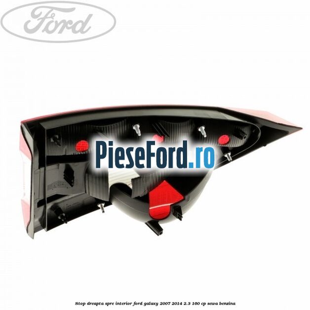 Stop dreapta spre interior Ford Galaxy 2007-2014 2.3 160 cp Stop dreapta spre interior Ford Galaxy 2007-2014 2.3 160 cp SEWA benzina