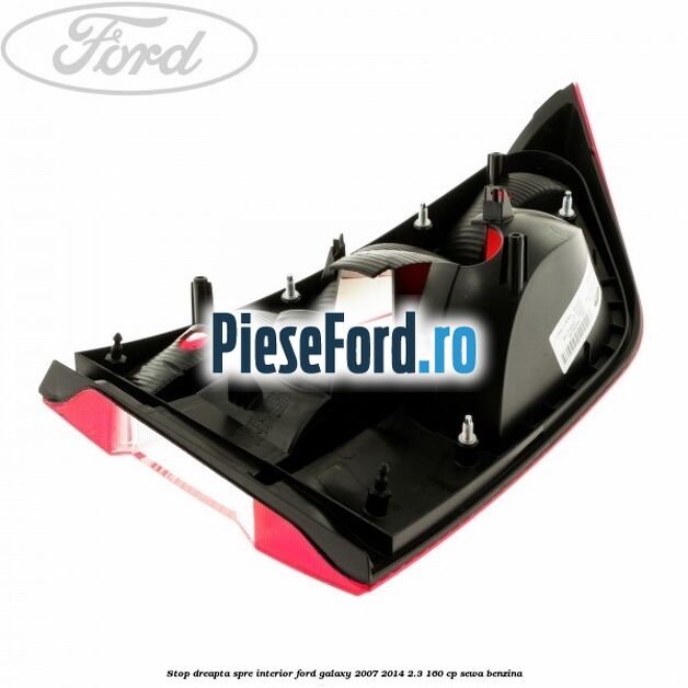 Stop dreapta spre interior Ford Galaxy 2007-2014 2.3 160 cp Stop dreapta spre interior Ford Galaxy 2007-2014 2.3 160 cp SEWA benzina