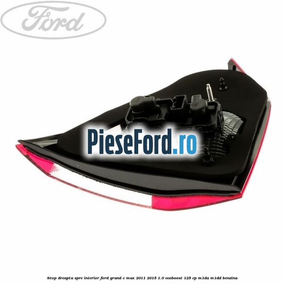 Stop dreapta spre interior Ford Grand C-Max 2011-2015 1.0 EcoBoost 125 cp Stop dreapta spre interior Ford Grand C-Max 2011-2015 1.0 EcoBoost 125 cp M1DA, M1DD benzina