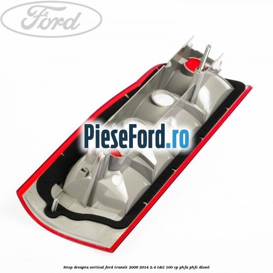 Stop dreapta vertical Ford Transit 2006-2014 2.4 TDCi 100 cp Stop dreapta vertical Ford Transit 2006-2014 2.4 TDCi 100 cp PHFA, PHFC diesel