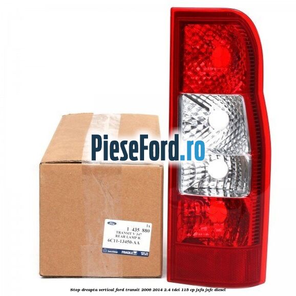 Stop dreapta vertical Ford Transit 2006-2014 2.4 TDCi 115 cp JXFA, JXFC diesel