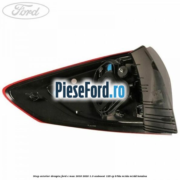 Stop exterior dreapta Ford C-Max 2016-2020 1.0 EcoBoost 125 cp B7DA, M1DA, M1DD benzina