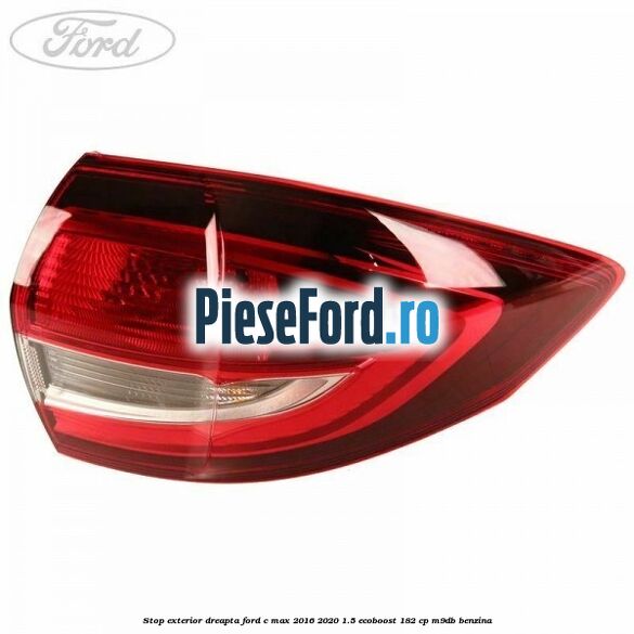 Stop exterior dreapta Ford C-Max 2016-2020 1.5 EcoBoost 182 cp M9DB benzina