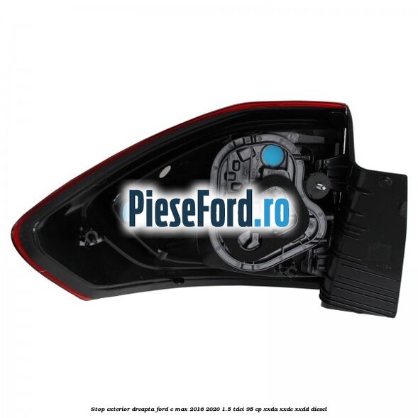 Stop exterior dreapta Ford C-Max 2016-2020 1.5 TDCi 95 cp XXDA, XXDC, XXDD diesel
