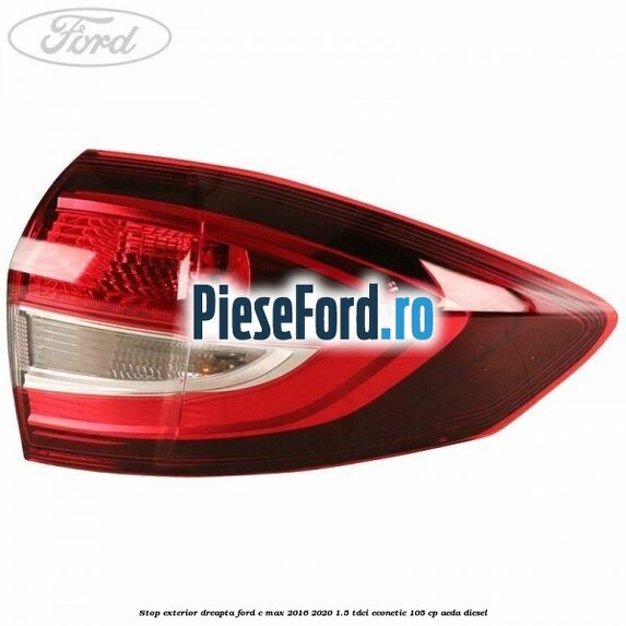 Stop exterior dreapta Ford C-Max 2016-2020 1.5 TDCi ECOnetic 105 cp AEDA diesel