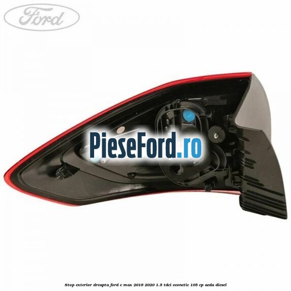 Stop exterior dreapta Ford C-Max 2016-2020 1.5 TDCi ECOnetic 105 cp AEDA diesel