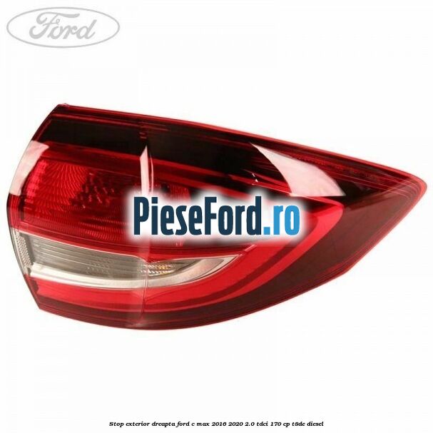 Stop exterior dreapta Ford C-Max 2016-2020 2.0 TDCi 170 cp T8DE diesel