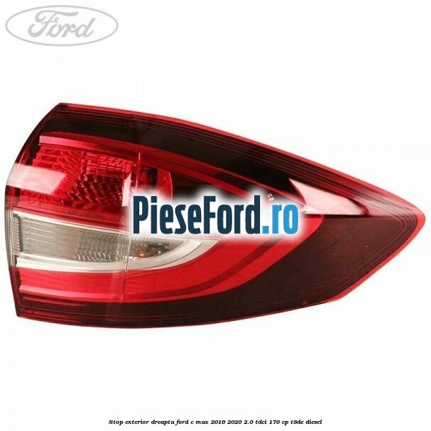 Stop exterior dreapta Ford C-Max 2016-2020 2.0 TDCi 170 cp T8DE diesel