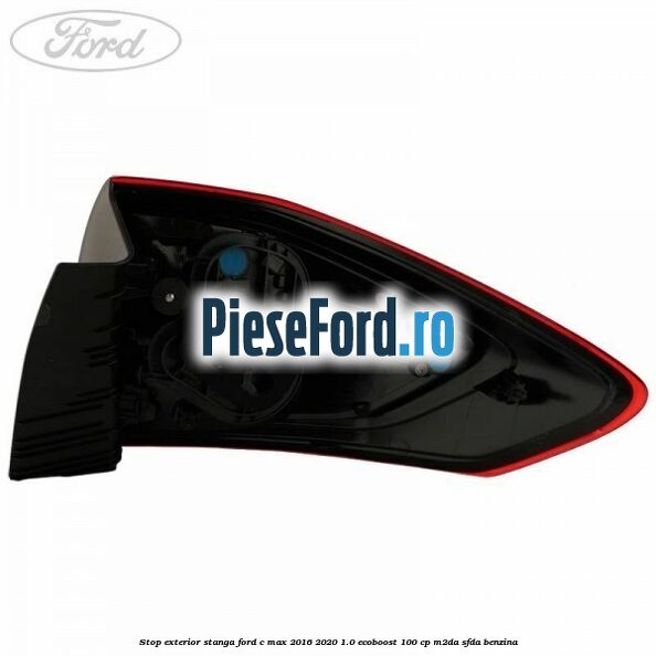 Stop exterior stanga Ford C-Max 2016-2020 1.0 EcoBoost 100 cp Stop exterior stanga Ford C-Max 2016-2020 1.0 EcoBoost 100 cp M2DA, SFDA benzina