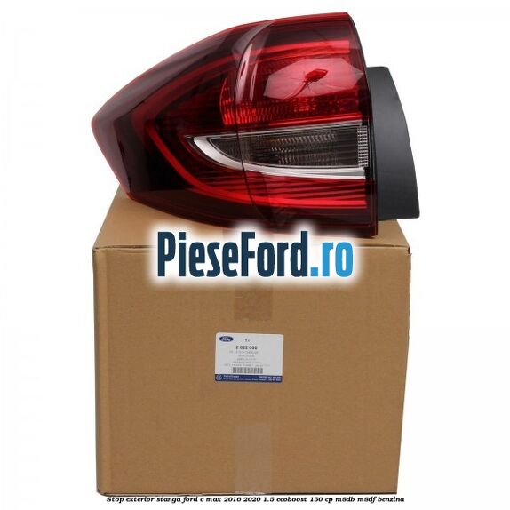 Stop exterior stanga Ford C-Max 2016-2020 1.5 EcoBoost 150 cp Stop exterior stanga Ford C-Max 2016-2020 1.5 EcoBoost 150 cp M8DB, M8DF benzina