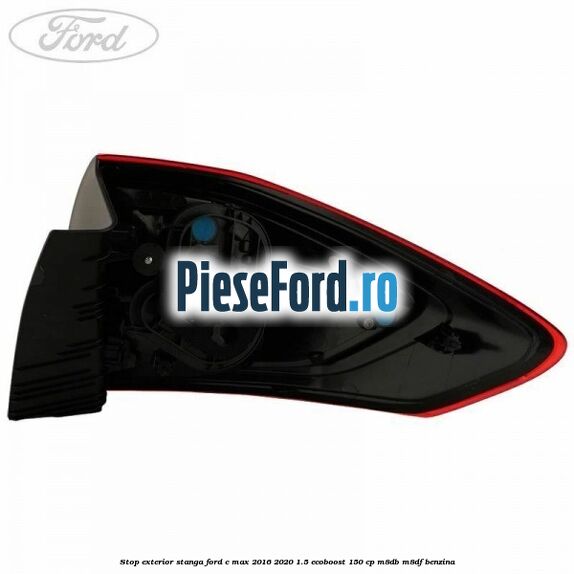 Stop exterior stanga Ford C-Max 2016-2020 1.5 EcoBoost 150 cp Stop exterior stanga Ford C-Max 2016-2020 1.5 EcoBoost 150 cp M8DB, M8DF benzina
