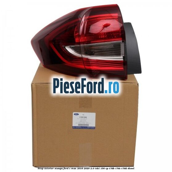 Stop exterior stanga Ford C-Max 2016-2020 2.0 TDCi 150 cp T7DB, T7DC, T7DD diesel