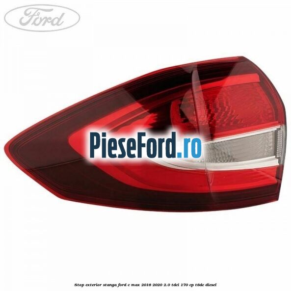 Stop exterior stanga Ford C-Max 2016-2020 2.0 TDCi 170 cp T8DE diesel