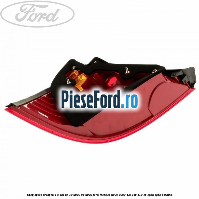 Stop spate dreapta 4/5 usi an 10/2000-06/2003 Ford Mondeo 2000-2007 1.8 16V 110 cp Stop spate dreapta 4/5 usi an 10/2000-06/2003 Ford Mondeo 2000-2007 1.8 16V 110 cp CGBA, CGBB benzina