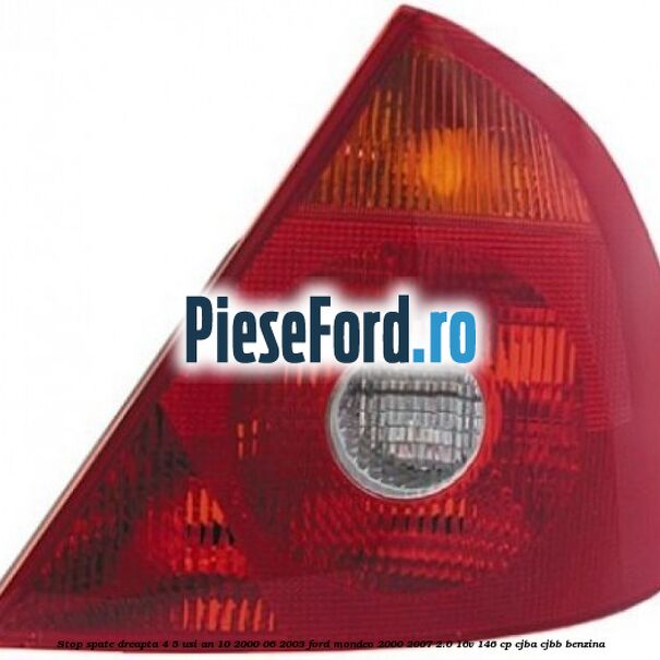 Stop spate dreapta 4/5 usi an 10/2000-06/2003 Ford Mondeo 2000-2007 2.0 16V 146 cp CJBA, CJBB benzina