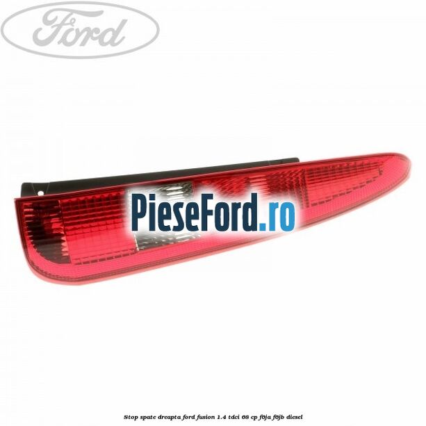 Stop spate dreapta Ford Fusion 1.4 TDCi 68 cp F6JA, F6JB diesel