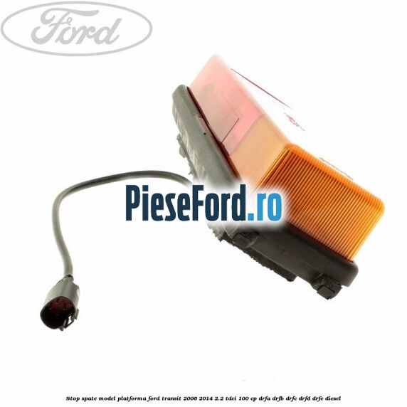 Stop spate model platforma Ford Transit 2006-2014 2.2 TDCi 100 cp DRFA, DRFB, DRFC, DRFD, DRFE diesel