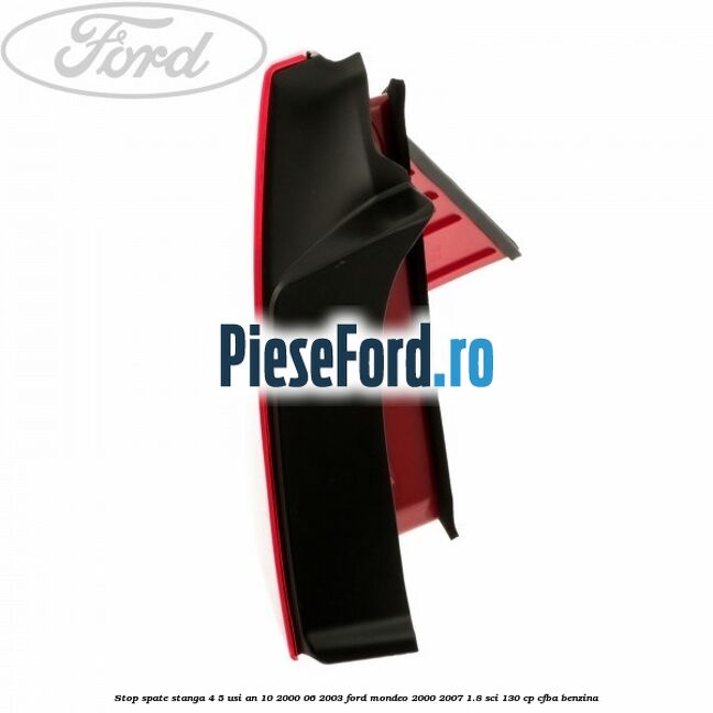 Stop spate stanga 4/5 usi an 10/2000-06/2003 Ford Mondeo 2000-2007 1.8 SCi 130 cp CFBA benzina