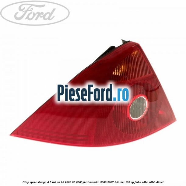 Stop spate stanga 4/5 usi an 10/2000-06/2003 Ford Mondeo 2000-2007 2.0 TDCi 131 cp FMBA, N7BA, N7BB diesel