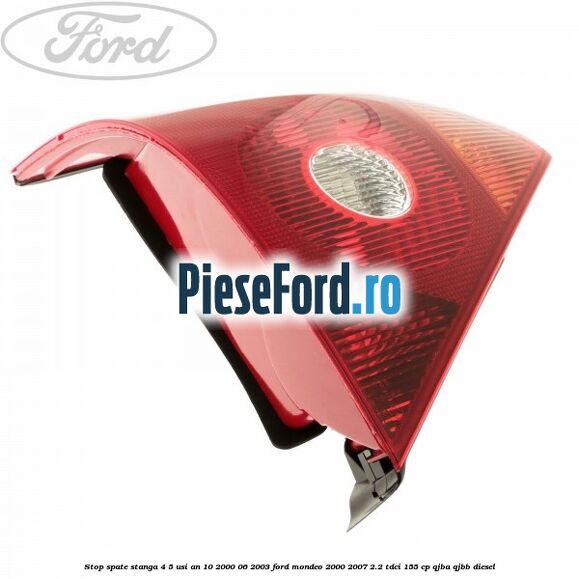 Stop spate stanga 4/5 usi an 10/2000-06/2003 Ford Mondeo 2000-2007 2.2 TDCi 155 cp QJBA, QJBB diesel