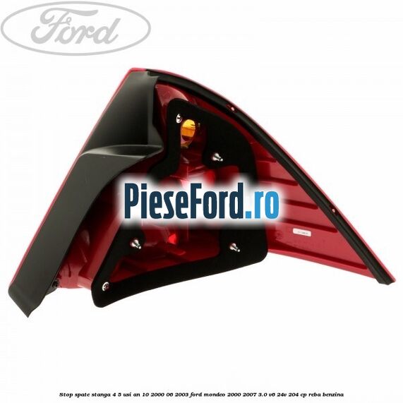 Stop spate stanga 4/5 usi an 10/2000-06/2003 Ford Mondeo 2000-2007 3.0 V6 24V 204 cp REBA benzina