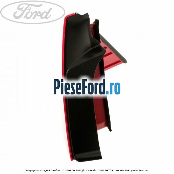Stop spate stanga 4/5 usi an 10/2000-06/2003 Ford Mondeo 2000-2007 3.0 V6 24V 204 cp REBA benzina