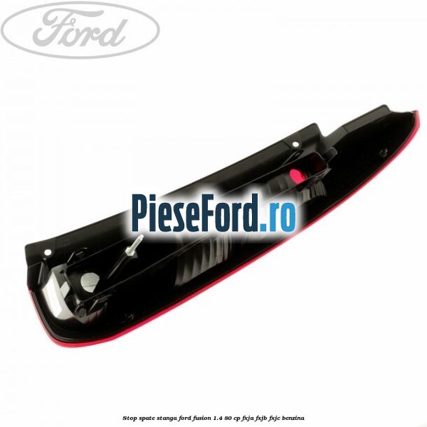 Stop spate stanga Ford Fusion 1.4 80 cp FXJA, FXJB, FXJC benzina