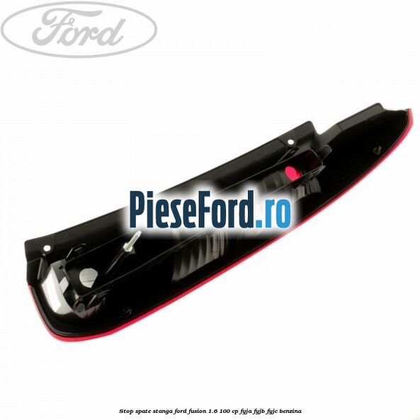 Stop spate stanga Ford Fusion 1.6 100 cp FYJA, FYJB, FYJC benzina