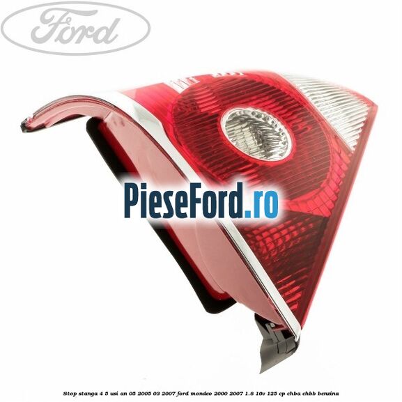 Stop stanga 4/5 usi an 05/2005-03/2007 Ford Mondeo 2000-2007 1.8 16V 125 cp CHBA, CHBB benzina